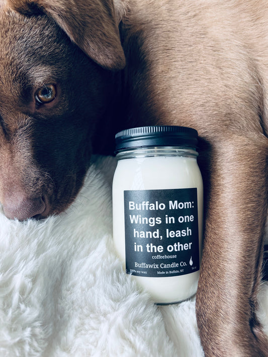 16oz Buffalo mom:Wings in one hand leash in the other pure soy candle